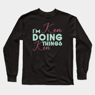 I'm Ken Doing Ken Things Shirt Funny Personalized First Name Long Sleeve T-Shirt